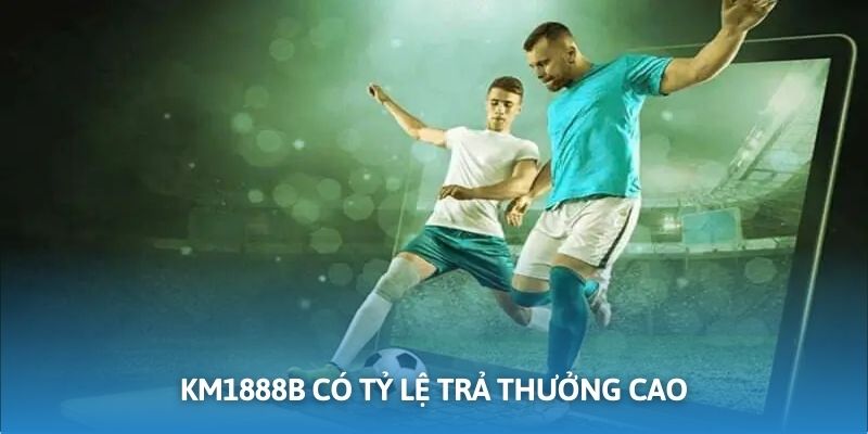 Nhà cái cung cấp tỷ lệ thưởng cao hàng đầu thị trường cá cược bóng đá